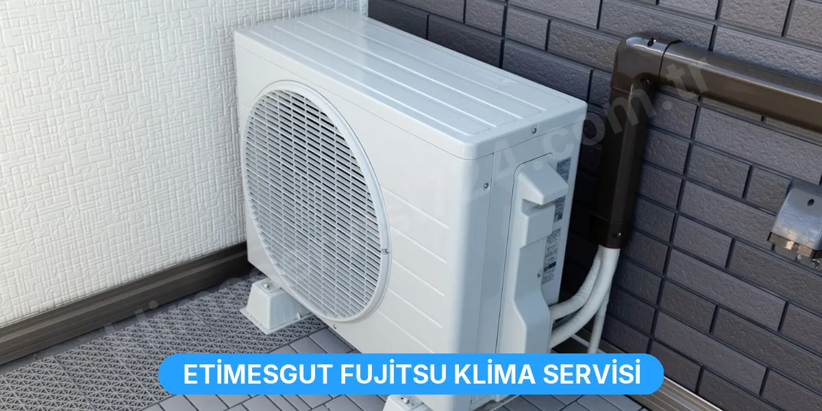 Etimesgut Fujitsu Klima Servisi