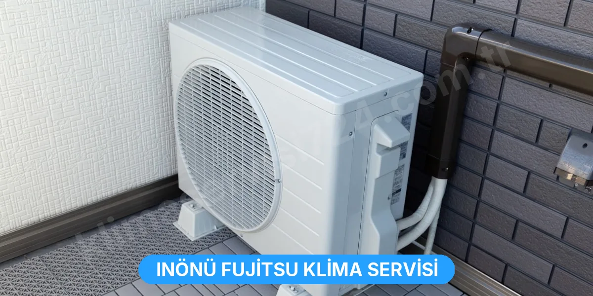 Inönü Fujitsu Klima Servisi