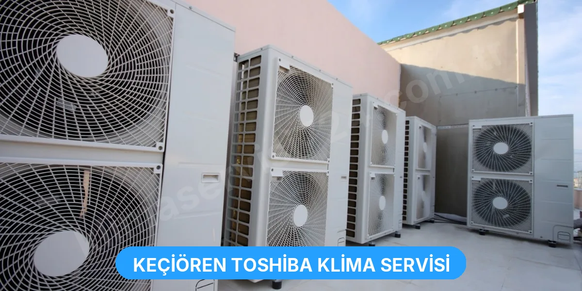 Keçiören Toshiba Klima Servisi
