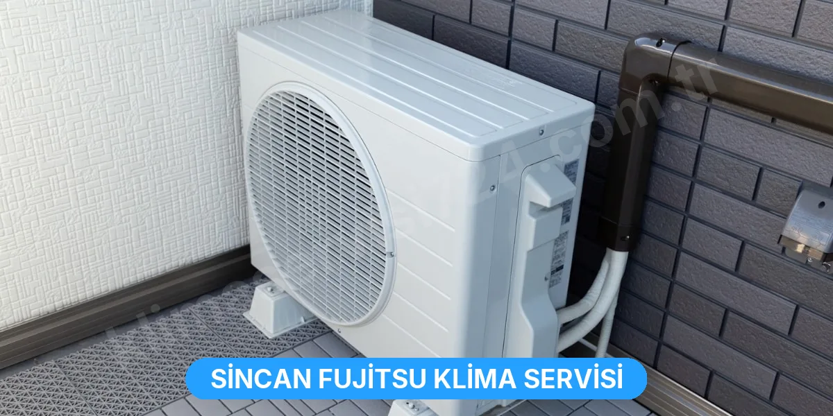 Sincan Fujitsu Klima Servisi